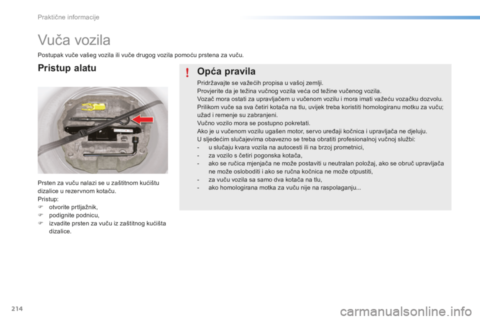 CITROEN C5 2016 Upute Za Rukovanje (in Croatian) 214
C5_hr_Chap08_information_ed01-2015
Vuča vozila
Postupak vuče vašeg vozila ili vuče drugog vozila pomoću prstena za vuču.
Prsten za vuču nalazi se u zaštitnom kućištu
dizalice u rezervno CITROEN C5 2016 Upute Za Rukovanje (in Croatian) 214
C5_hr_Chap08_information_ed01-2015
Vuča vozila
Postupak vuče vašeg vozila ili vuče drugog vozila pomoću prstena za vuču.
Prsten za vuču nalazi se u zaštitnom kućištu
dizalice u rezervno