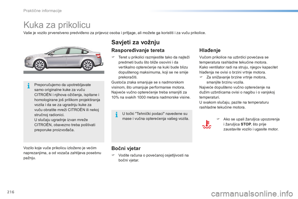 CITROEN C5 2016 Upute Za Rukovanje (in Croatian) 216
C5_hr_Chap08_information_ed01-2015
kuka za prikolicu
Vaše je vozilo prvenstveno predviđeno za prijevoz osoba i prtljage, ali možete ga koristiti i za vuču prikolice.
Bočni vjetar
F Vodite ra CITROEN C5 2016 Upute Za Rukovanje (in Croatian) 216
C5_hr_Chap08_information_ed01-2015
kuka za prikolicu
Vaše je vozilo prvenstveno predviđeno za prijevoz osoba i prtljage, ali možete ga koristiti i za vuču prikolice.
Bočni vjetar
F Vodite ra
