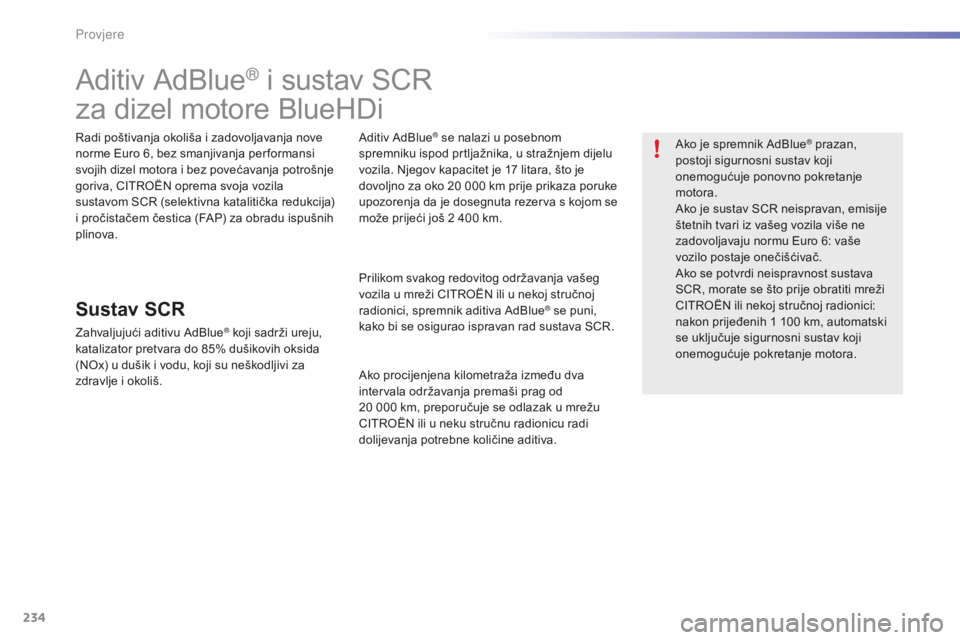CITROEN C5 2016 Upute Za Rukovanje (in Croatian) 234
C5_hr_Chap09_verification_ed01-2015
aditiv adBlue® i sustav sCr
za dizel motore BlueH
di
radi poštivanja okoliša i zadovoljavanja nove
norme
eu ro 6, bez smanjivanja per formansi
svojih diz CITROEN C5 2016 Upute Za Rukovanje (in Croatian) 234
C5_hr_Chap09_verification_ed01-2015
aditiv adBlue® i sustav sCr
za dizel motore BlueH
di
radi poštivanja okoliša i zadovoljavanja nove
norme
eu ro 6, bez smanjivanja per formansi
svojih diz