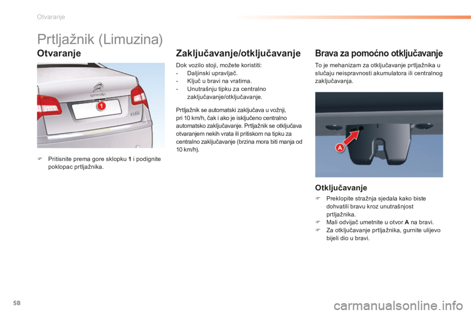 CITROEN C5 2016 Upute Za Rukovanje (in Croatian) 58
C5_hr_Chap02_ouverture_ed01-2015
Prtljažnik (Limuzina)
F Pritisnite prema gore sklopku 1 i podignite
poklopac prtljažnika.
do
k vozilo stoji, možete koristiti:
-
d
a
ljinski upravljač.
- CITROEN C5 2016 Upute Za Rukovanje (in Croatian) 58
C5_hr_Chap02_ouverture_ed01-2015
Prtljažnik (Limuzina)
F Pritisnite prema gore sklopku 1 i podignite
poklopac prtljažnika.
do
k vozilo stoji, možete koristiti:
-
d
a
ljinski upravljač.
-