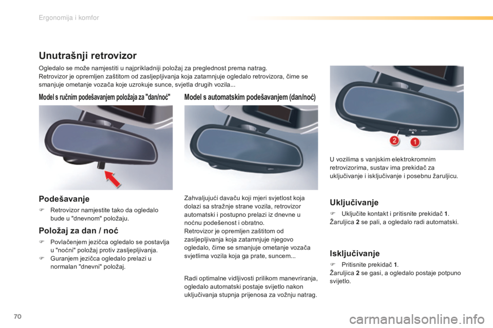 CITROEN C5 2016 Upute Za Rukovanje (in Croatian) 70
C5_hr_Chap03_ergo-et-confort_ed01-2015
Model s automatskim podešavanjem (dan/noć)
radi optimalne vidljivosti prilikom manevriranja,
ogledalo automatski postaje svijetlo nakon
uključivanja stup CITROEN C5 2016 Upute Za Rukovanje (in Croatian) 70
C5_hr_Chap03_ergo-et-confort_ed01-2015
Model s automatskim podešavanjem (dan/noć)
radi optimalne vidljivosti prilikom manevriranja,
ogledalo automatski postaje svijetlo nakon
uključivanja stup