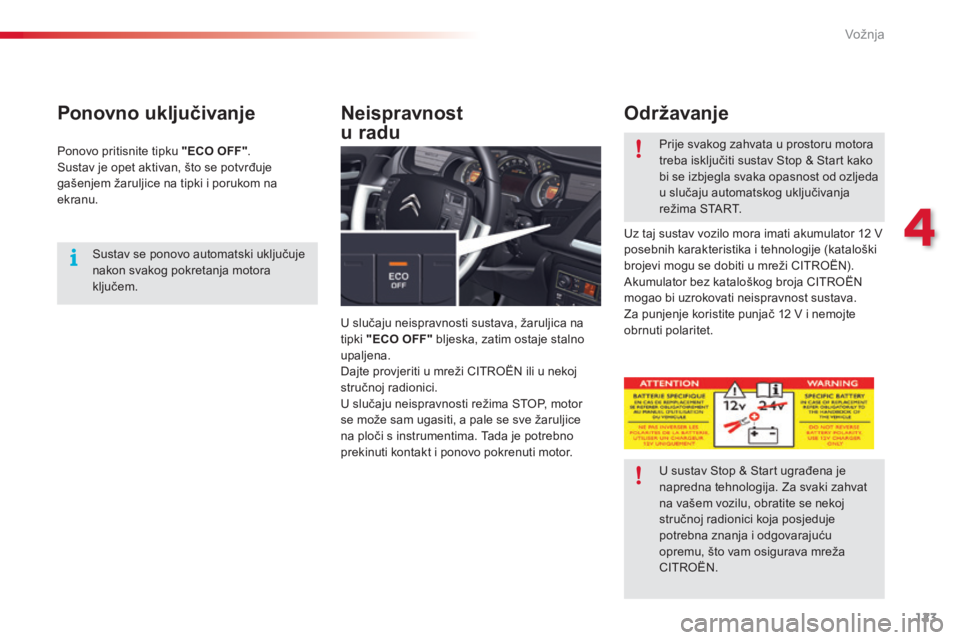 CITROEN C5 2015 Upute Za Rukovanje (in Croatian) 123
C5_hr_Chap04_conduite_ed01-2014
Ponovno uključivanje
U slučaju neispravnosti sustava, žaruljica na
tipki "ECO OFF" bljeska, zatim ostaje stalno
upaljena.
da
jte provjeriti u mreži C
CITROEN C5 2015 Upute Za Rukovanje (in Croatian) 123
C5_hr_Chap04_conduite_ed01-2014
Ponovno uključivanje
U slučaju neispravnosti sustava, žaruljica na
tipki "ECO OFF" bljeska, zatim ostaje stalno
upaljena.
da
jte provjeriti u mreži C
