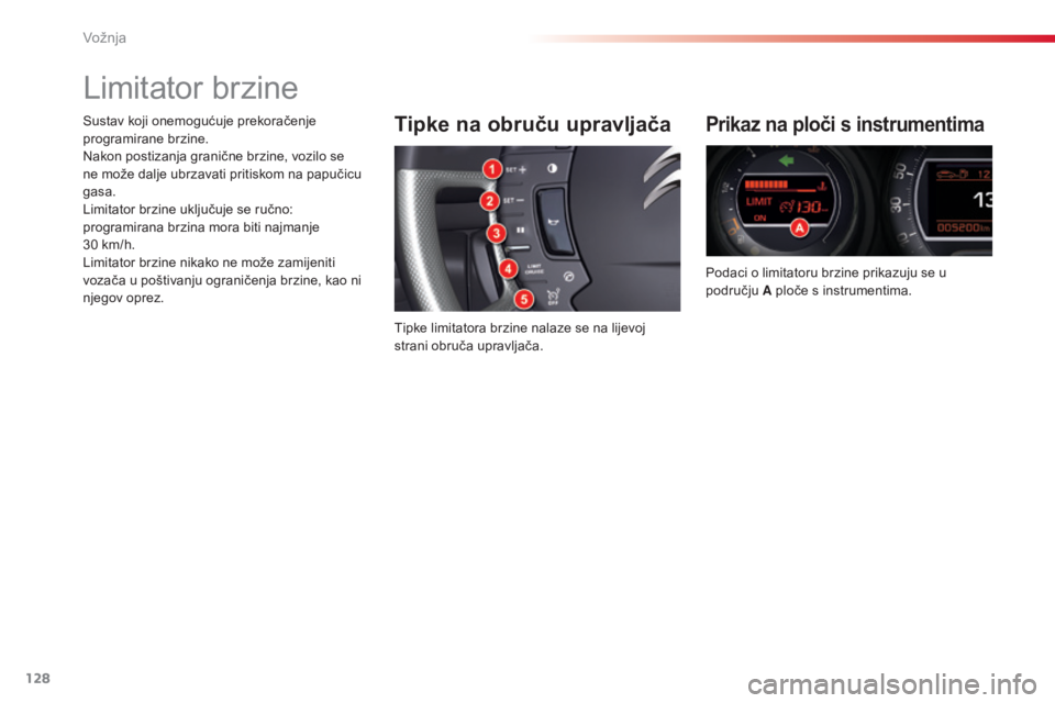 CITROEN C5 2015 Upute Za Rukovanje (in Croatian) 128
C5_hr_Chap04_conduite_ed01-2014
Limitator brzine
Tipke na obruču upravljača
Tipke limitatora brzine nalaze se na lijevoj
strani obruča upravljača.
Prikaz na ploči s instrumentima
Podaci o li CITROEN C5 2015 Upute Za Rukovanje (in Croatian) 128
C5_hr_Chap04_conduite_ed01-2014
Limitator brzine
Tipke na obruču upravljača
Tipke limitatora brzine nalaze se na lijevoj
strani obruča upravljača.
Prikaz na ploči s instrumentima
Podaci o li