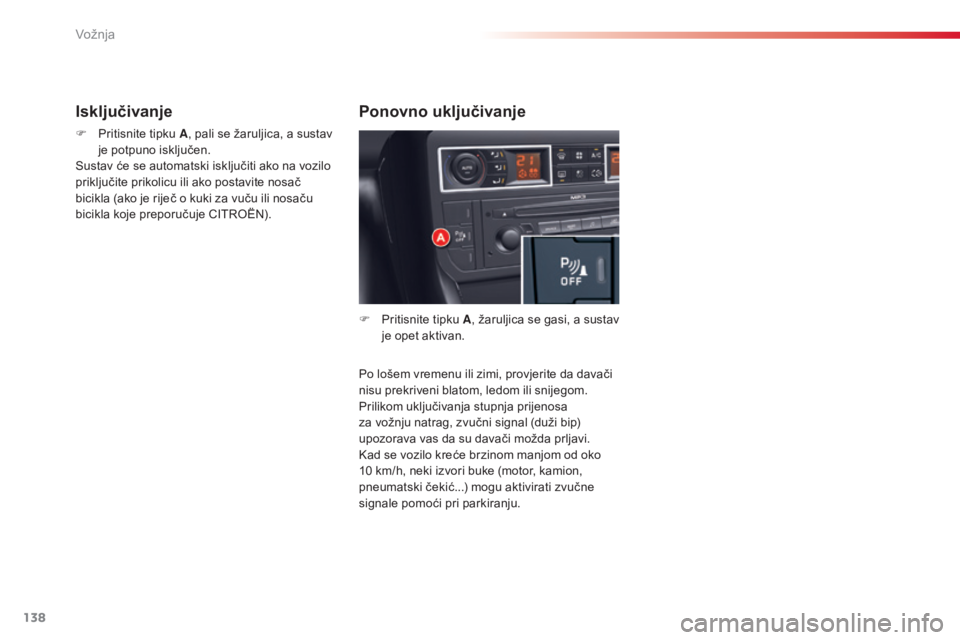 CITROEN C5 2015 Upute Za Rukovanje (in Croatian) 138
C5_hr_Chap04_conduite_ed01-2014
Po lošem vremenu ili zimi, provjerite da davači
nisu prekriveni blatom, ledom ili snijegom.
Prilikom uključivanja stupnja prijenosa
za vožnju natrag, zvučni CITROEN C5 2015 Upute Za Rukovanje (in Croatian) 138
C5_hr_Chap04_conduite_ed01-2014
Po lošem vremenu ili zimi, provjerite da davači
nisu prekriveni blatom, ledom ili snijegom.
Prilikom uključivanja stupnja prijenosa
za vožnju natrag, zvučni