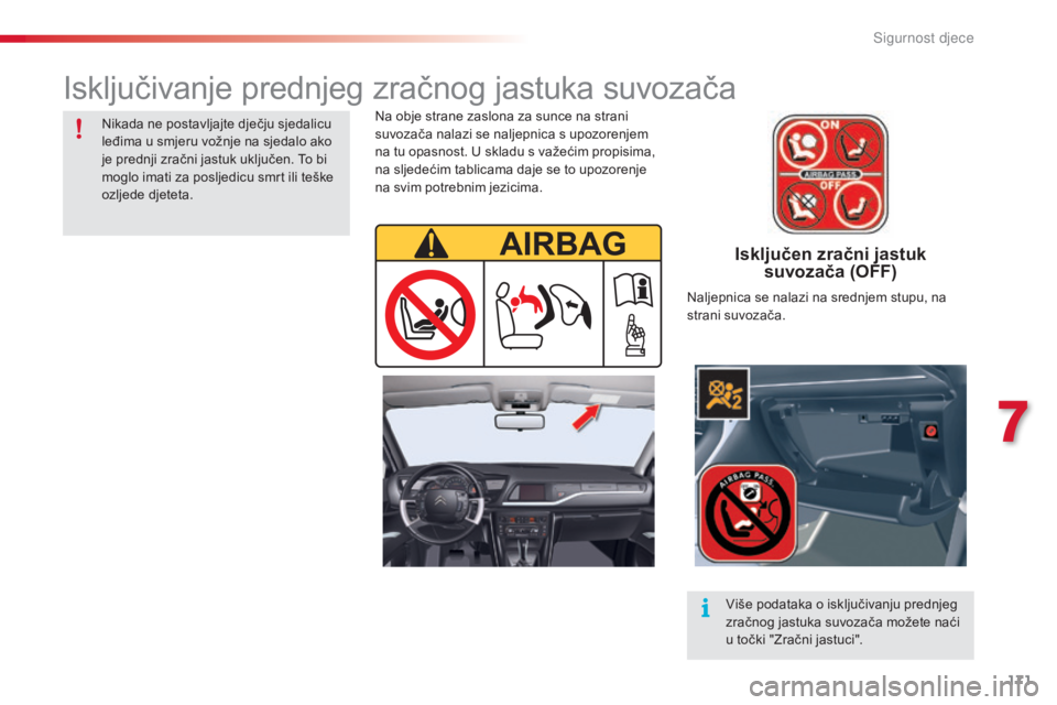 CITROEN C5 2015 Upute Za Rukovanje (in Croatian) 171
C5_hr_Chap07_securite-enfant_ed01-2014
Isključen zračni jastuk suvozača (OFF)
na obje strane zaslona za sunce na strani
suvozača nalazi se naljepnica s upozorenjem
na tu opasnost. U skladu CITROEN C5 2015 Upute Za Rukovanje (in Croatian) 171
C5_hr_Chap07_securite-enfant_ed01-2014
Isključen zračni jastuk suvozača (OFF)
na obje strane zaslona za sunce na strani
suvozača nalazi se naljepnica s upozorenjem
na tu opasnost. U skladu