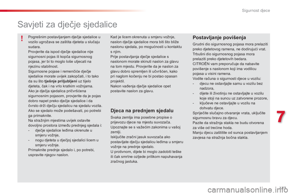 CITROEN C5 2015 Upute Za Rukovanje (in Croatian) 177
C5_hr_Chap07_securite-enfant_ed01-2014
savjeti za dječje sjedalice
Djeca na prednjem sjedalu
svaka zemlja ima posebne propise o
prijevozu djece na mjestu suvozača.
Upoznajte se s važećim zako CITROEN C5 2015 Upute Za Rukovanje (in Croatian) 177
C5_hr_Chap07_securite-enfant_ed01-2014
savjeti za dječje sjedalice
Djeca na prednjem sjedalu
svaka zemlja ima posebne propise o
prijevozu djece na mjestu suvozača.
Upoznajte se s važećim zako