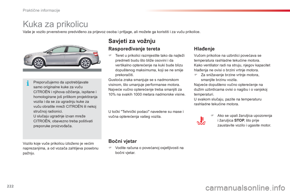 CITROEN C5 2015 Upute Za Rukovanje (in Croatian) 222
C5_hr_Chap08_information_ed01-2014
kuka za prikolicu
Vaše je vozilo prvenstveno predviđeno za prijevoz osoba i prtljage, ali možete ga koristiti i za vuču prikolice.
Bočni vjetar
F Vodite ra CITROEN C5 2015 Upute Za Rukovanje (in Croatian) 222
C5_hr_Chap08_information_ed01-2014
kuka za prikolicu
Vaše je vozilo prvenstveno predviđeno za prijevoz osoba i prtljage, ali možete ga koristiti i za vuču prikolice.
Bočni vjetar
F Vodite ra