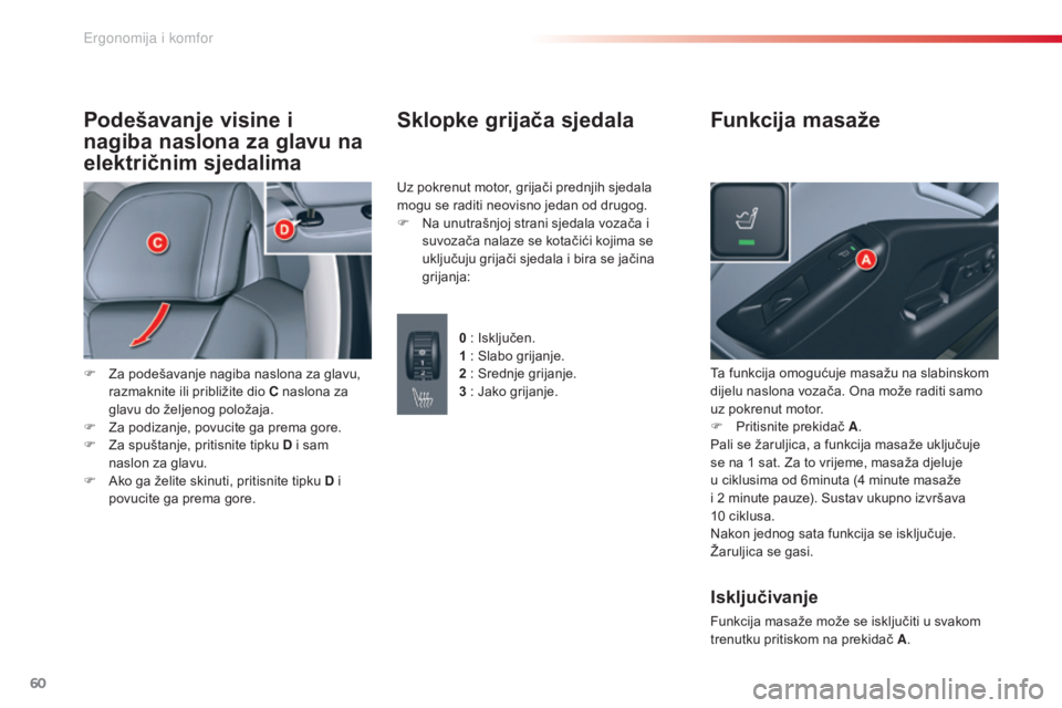 CITROEN C5 2015 Upute Za Rukovanje (in Croatian) 60
C5_hr_Chap03_ergo-et-confort_ed01-2014
Podešavanje visine i
nagiba naslona za glavu na
električnim sjedalima
F za podešavanje nagiba naslona za glavu, razmaknite ili približite dio C naslona CITROEN C5 2015 Upute Za Rukovanje (in Croatian) 60
C5_hr_Chap03_ergo-et-confort_ed01-2014
Podešavanje visine i
nagiba naslona za glavu na
električnim sjedalima
F za podešavanje nagiba naslona za glavu, razmaknite ili približite dio C naslona