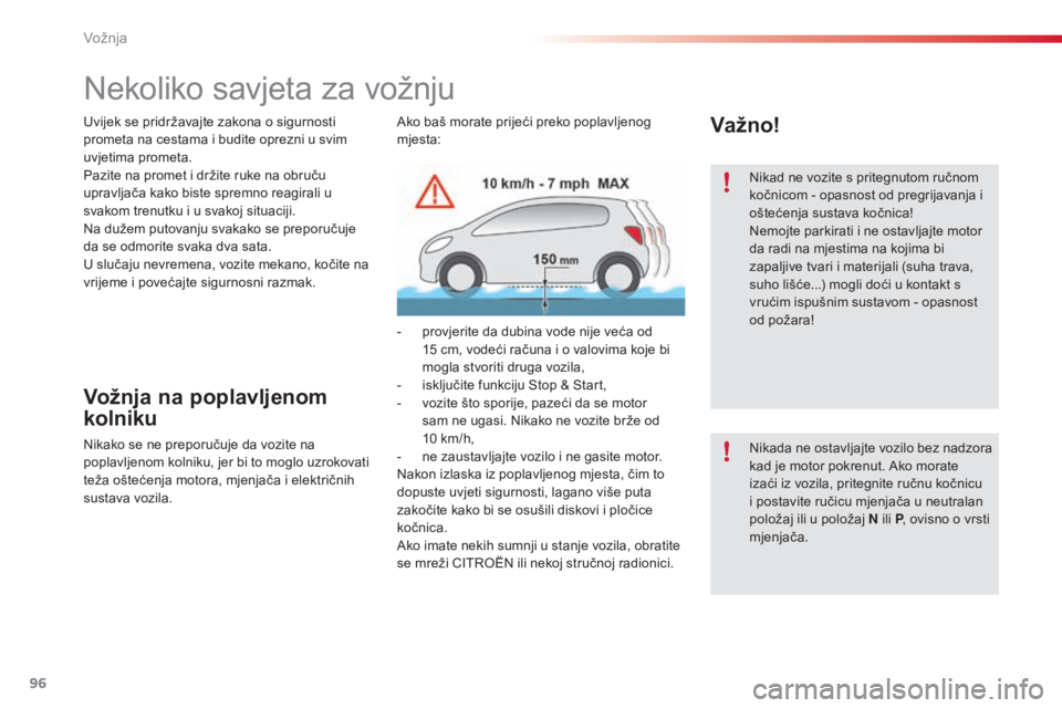 CITROEN C5 2015 Upute Za Rukovanje (in Croatian) 96
C5_hr_Chap04_conduite_ed01-2014
nekoliko savjeta za vožnju
Vožnja na poplavljenom
kolniku
nikako se ne preporučuje da vozite na
poplavljenom kolniku, jer bi to moglo uzrokovati
teža ošteće CITROEN C5 2015 Upute Za Rukovanje (in Croatian) 96
C5_hr_Chap04_conduite_ed01-2014
nekoliko savjeta za vožnju
Vožnja na poplavljenom
kolniku
nikako se ne preporučuje da vozite na
poplavljenom kolniku, jer bi to moglo uzrokovati
teža ošteće