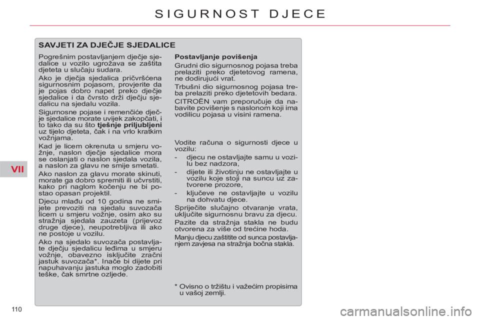 CITROEN C5 2014 Upute Za Rukovanje (in Croatian) VII
110
SIGURNOST DJECE
SAVJETI ZA DJEČJE SJEDALICE
Postavljanje povišenja
Grudni dio sigurnosnog pojasa treba
prelaziti preko djetetovog ramena,
ne dodirujući vrat.
Trbušni dio si CITROEN C5 2014 Upute Za Rukovanje (in Croatian) VII
110
SIGURNOST DJECE
SAVJETI ZA DJEČJE SJEDALICE
Postavljanje povišenja
Grudni dio sigurnosnog pojasa treba
prelaziti preko djetetovog ramena,
ne dodirujući vrat.
Trbušni dio si