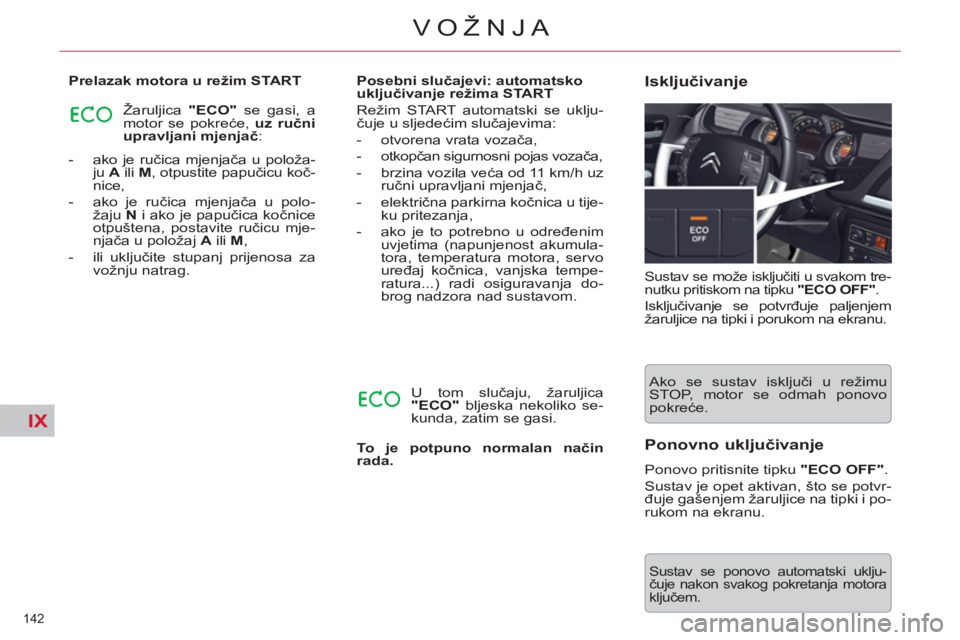 CITROEN C5 2014  Upute Za Rukovanje (in Croatian) IX
142 
VOŽNJA
   
 
-   ako je ručica mjenjača u položa-
ju  A 
 ili  M 
, otpustite papučicu koč-
nice, 
   
-   ako je ručica mjenjača u polo-
žaju  N 
 i ako je papučica kočnice 
otpuš