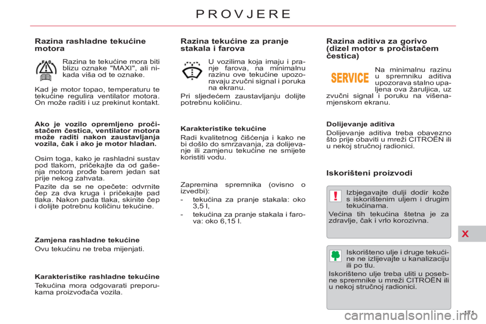 CITROEN C5 2014  Upute Za Rukovanje (in Croatian) X
!
171 
PROVJERE
   
 
 
 
 
 
 
 
 
Razina aditiva za gorivo 
(dizel motor s pročistačem 
čestica) 
 
 
Dolijevanje aditiva 
  Dolijevanje aditiva treba obavezno 
što prije obaviti u mreži CITR