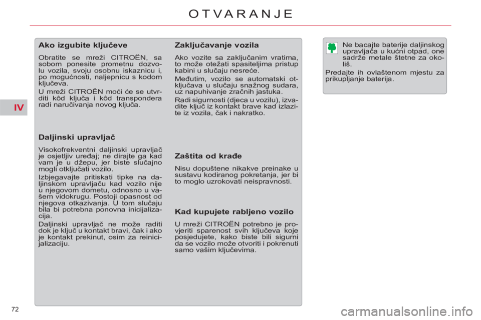 CITROEN C5 2014  Upute Za Rukovanje (in Croatian) IV
72 
OTVARANJE
   
 
 
 
 
 
 
 
 
 
 
 
 
 
Ako izgubite ključeve 
 
Obratite se mreži CITROËN, sa 
sobom ponesite prometnu dozvo-
lu vozila, svoju osobnu iskaznicu i, 
po mogućnosti, naljepnic