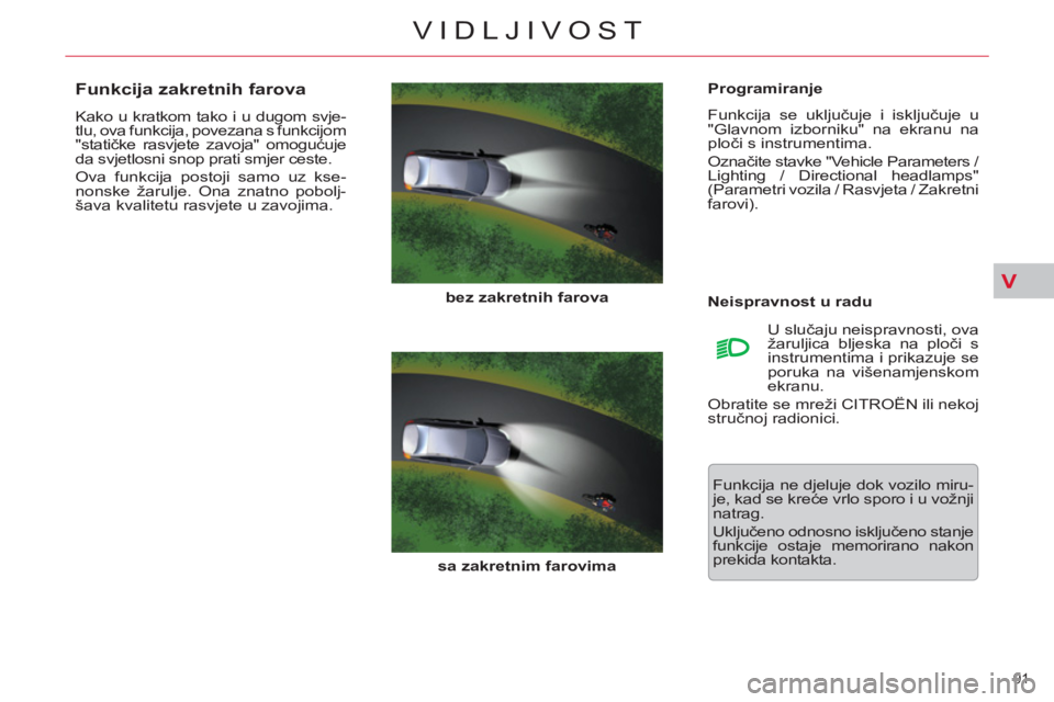 CITROEN C5 2014 Upute Za Rukovanje (in Croatian) V
91
VIDLJIVOST
Programiranje
Funkcija se uključuje i isključuje u
"Glavnom izborniku" na ekranu na
ploči s instrumentima.
Označite stavke "Vehicle Parameters /
Lighting / Directiona CITROEN C5 2014 Upute Za Rukovanje (in Croatian) V
91
VIDLJIVOST
Programiranje
Funkcija se uključuje i isključuje u
"Glavnom izborniku" na ekranu na
ploči s instrumentima.
Označite stavke "Vehicle Parameters /
Lighting / Directiona