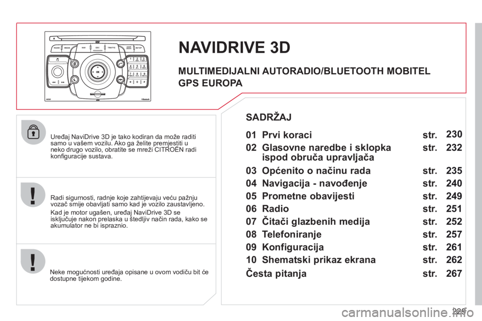 CITROEN C5 2012 Upute Za Rukovanje (in Croatian) 229
2ABC3DEF5JKL4GHI6MNO8TUV7PQRS9WXYZ0*#
1
RADIO MEDIANAV ESC TRAFFIC
SETUPADDR
BOOK
Uređaj NaviDrive 3D je tako kodiran da može raditisamo u vašem vozilu. Ako ga želite premjestiti u neko dr CITROEN C5 2012 Upute Za Rukovanje (in Croatian) 229
2ABC3DEF5JKL4GHI6MNO8TUV7PQRS9WXYZ0*#
1
RADIO MEDIANAV ESC TRAFFIC
SETUPADDR
BOOK
Uređaj NaviDrive 3D je tako kodiran da može raditisamo u vašem vozilu. Ako ga želite premjestiti u neko dr