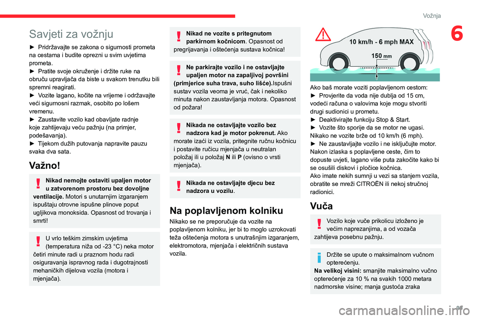 CITROEN C5 AIRCROSS 2022 Upute Za Rukovanje (in Croatian) 99
Vožnja
6Savjeti za vožnju
► Pridržavajte se zakona o sigurnosti prometa
na cestama i budite oprezni u svim uvjetima
prometa.
►
Pratite svoje okruženje i držite ruke na
obruču upravlj CITROEN C5 AIRCROSS 2022 Upute Za Rukovanje (in Croatian) 99
Vožnja
6Savjeti za vožnju
► Pridržavajte se zakona o sigurnosti prometa
na cestama i budite oprezni u svim uvjetima
prometa.
►
Pratite svoje okruženje i držite ruke na
obruču upravlj