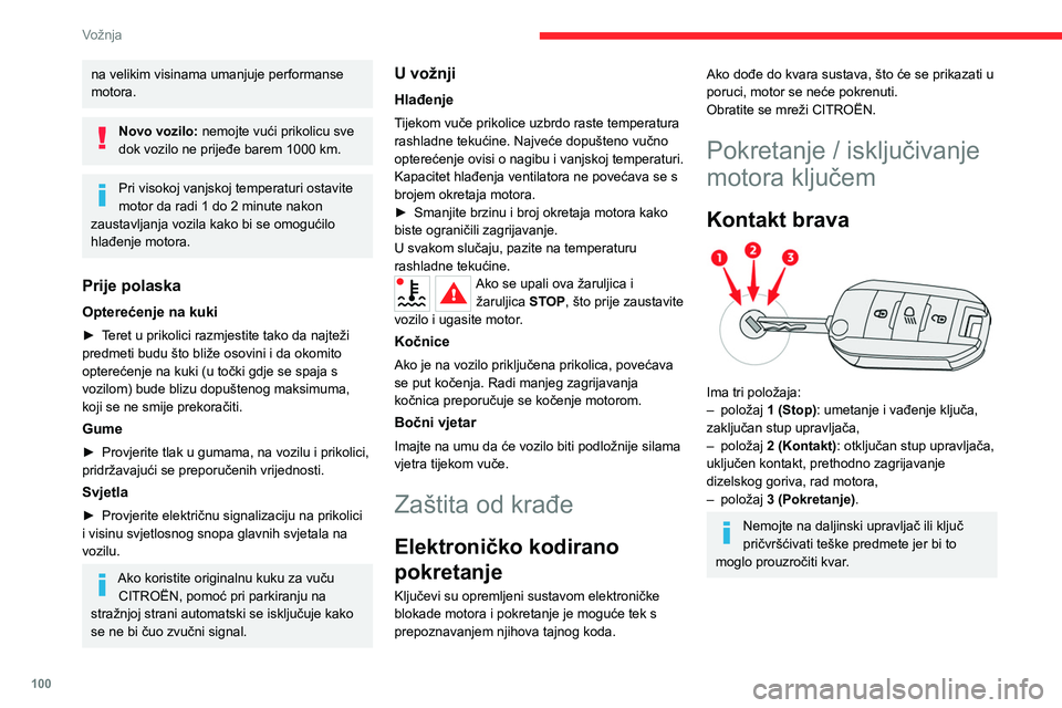 CITROEN C5 AIRCROSS 2022 Upute Za Rukovanje (in Croatian) 100
Vožnja
Položaj kontakta
U tom položaju može se koristiti električna
oprema vozila ili se može puniti neki prijenosni
uređaj.
Kada napunjenost akumulatora padne na
rezervu, sustav prelazi CITROEN C5 AIRCROSS 2022 Upute Za Rukovanje (in Croatian) 100
Vožnja
Položaj kontakta
U tom položaju može se koristiti električna
oprema vozila ili se može puniti neki prijenosni
uređaj.
Kada napunjenost akumulatora padne na
rezervu, sustav prelazi