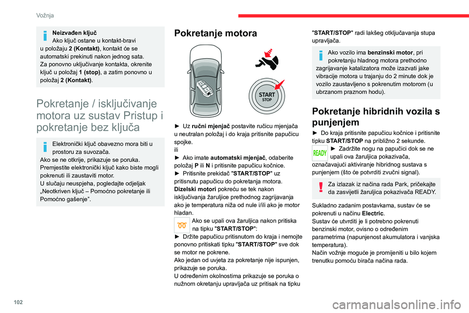 CITROEN C5 AIRCROSS 2022 Upute Za Rukovanje (in Croatian) 102
Vožnja
Ako vozilo pokrenete u električnom načinu rada, neće stvarati buku.
Posebnu pažnju obratite na pješake i
bicikliste koji možda neće čuti vozilo koje
dolazi, neovisno o zvučnoj CITROEN C5 AIRCROSS 2022 Upute Za Rukovanje (in Croatian) 102
Vožnja
Ako vozilo pokrenete u električnom načinu rada, neće stvarati buku.
Posebnu pažnju obratite na pješake i
bicikliste koji možda neće čuti vozilo koje
dolazi, neovisno o zvučnoj