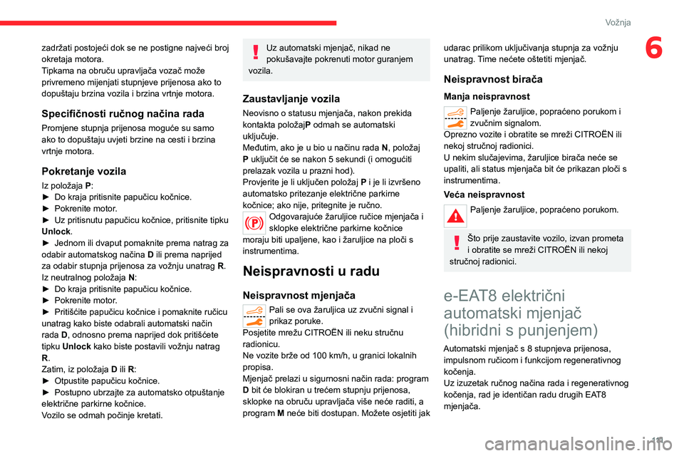 CITROEN C5 AIRCROSS 2022 Upute Za Rukovanje (in Croatian) 111
Vožnja
6zadržati postojeći dok se ne postigne najveći broj
okretaja motora.
Tipkama na obruču upravljača vozač može
privremeno mijenjati stupnjeve prijenosa ako to
dopuštaju brzina voz CITROEN C5 AIRCROSS 2022 Upute Za Rukovanje (in Croatian) 111
Vožnja
6zadržati postojeći dok se ne postigne najveći broj
okretaja motora.
Tipkama na obruču upravljača vozač može
privremeno mijenjati stupnjeve prijenosa ako to
dopuštaju brzina voz