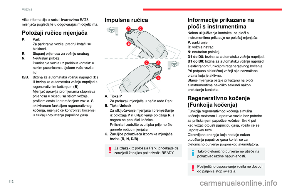 CITROEN C5 AIRCROSS 2022 Upute Za Rukovanje (in Croatian) 11 2
Vožnja
► U načinu rada D/B, impulsnu ručicu povucite
prema natrag za uključivanje/isključivanje
funkcije.
D na ploči s instrumentima zamijenit će B.
Status funkcije ne memorira se na CITROEN C5 AIRCROSS 2022 Upute Za Rukovanje (in Croatian) 11 2
Vožnja
► U načinu rada D/B, impulsnu ručicu povucite
prema natrag za uključivanje/isključivanje
funkcije.
D na ploči s instrumentima zamijenit će B.
Status funkcije ne memorira se na