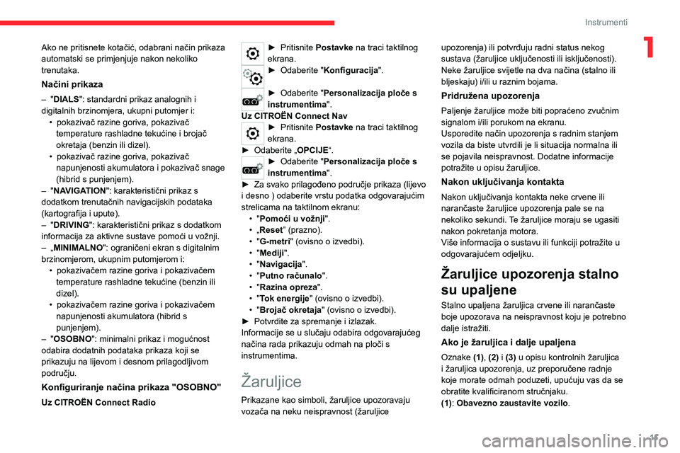 CITROEN C5 AIRCROSS 2022 Upute Za Rukovanje (in Croatian) 11
Instrumenti
1Ako ne pritisnete kotačić, odabrani način prikaza
automatski se primjenjuje nakon nekoliko
trenutaka.
Načini prikaza
– "DIALS": standardni prikaz analognih i
digitalni CITROEN C5 AIRCROSS 2022 Upute Za Rukovanje (in Croatian) 11
Instrumenti
1Ako ne pritisnete kotačić, odabrani način prikaza
automatski se primjenjuje nakon nekoliko
trenutaka.
Načini prikaza
– "DIALS": standardni prikaz analognih i
digitalni