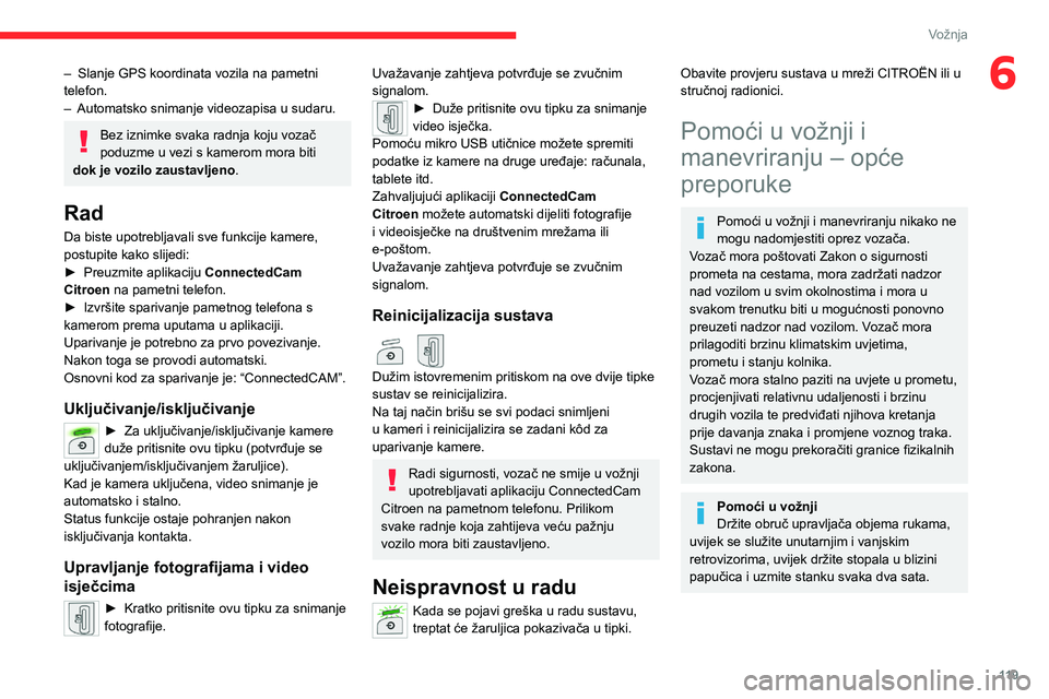 CITROEN C5 AIRCROSS 2022 Upute Za Rukovanje (in Croatian) 11 9
Vožnja
6– Slanje GPS koordinata vozila na pametni
telefon.
–
Automatsko snimanje videozapisa u sudaru.
Bez iznimke svaka radnja koju vozač
poduzme u vezi s kamerom mora biti
dok je voz CITROEN C5 AIRCROSS 2022 Upute Za Rukovanje (in Croatian) 11 9
Vožnja
6– Slanje GPS koordinata vozila na pametni
telefon.
–
Automatsko snimanje videozapisa u sudaru.
Bez iznimke svaka radnja koju vozač
poduzme u vezi s kamerom mora biti
dok je voz