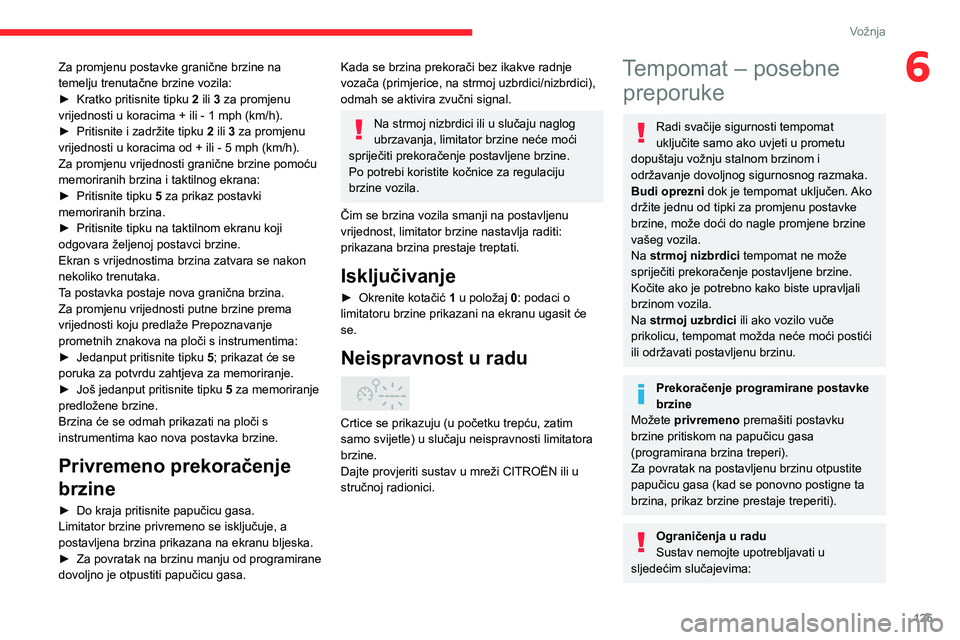 CITROEN C5 AIRCROSS 2022 Upute Za Rukovanje (in Croatian) 125
Vožnja
6Za promjenu postavke granične brzine na
temelju trenutačne brzine vozila:
►
Kratko pritisnite tipku
2
ili 3 za promjenu
vrijednosti u koracima +
ili - 1 mph (km/h).
►
CITROEN C5 AIRCROSS 2022 Upute Za Rukovanje (in Croatian) 125
Vožnja
6Za promjenu postavke granične brzine na
temelju trenutačne brzine vozila:
►
Kratko pritisnite tipku
2
ili 3 za promjenu
vrijednosti u koracima +
ili - 1 mph (km/h).
►