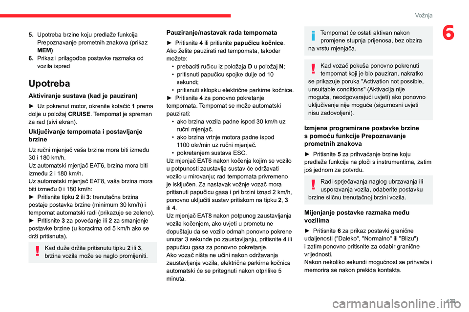 CITROEN C5 AIRCROSS 2022 Upute Za Rukovanje (in Croatian) 129
Vožnja
65.Upotreba brzine koju predlaže funkcija
Prepoznavanje prometnih znakova (prikaz
MEM)
6. Prikaz i prilagodba postavke razmaka od
vozila ispred
Upotreba
Aktiviranje sustava (kad je pau CITROEN C5 AIRCROSS 2022 Upute Za Rukovanje (in Croatian) 129
Vožnja
65.Upotreba brzine koju predlaže funkcija
Prepoznavanje prometnih znakova (prikaz
MEM)
6. Prikaz i prilagodba postavke razmaka od
vozila ispred
Upotreba
Aktiviranje sustava (kad je pau