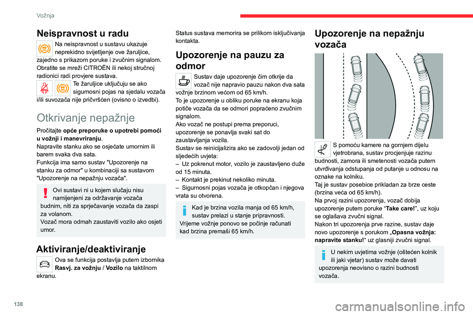 CITROEN C5 AIRCROSS 2022 Upute Za Rukovanje (in Croatian) 138
Vožnja
Sustav može biti poremećen ili prestati
raditi u sljedećim situacijama:
– nepostojanje oznaka na kolniku, istrošene,
prekrivene oznake (snijeg, blato) ili višestruke
oznake (rad CITROEN C5 AIRCROSS 2022 Upute Za Rukovanje (in Croatian) 138
Vožnja
Sustav može biti poremećen ili prestati
raditi u sljedećim situacijama:
– nepostojanje oznaka na kolniku, istrošene,
prekrivene oznake (snijeg, blato) ili višestruke
oznake (rad