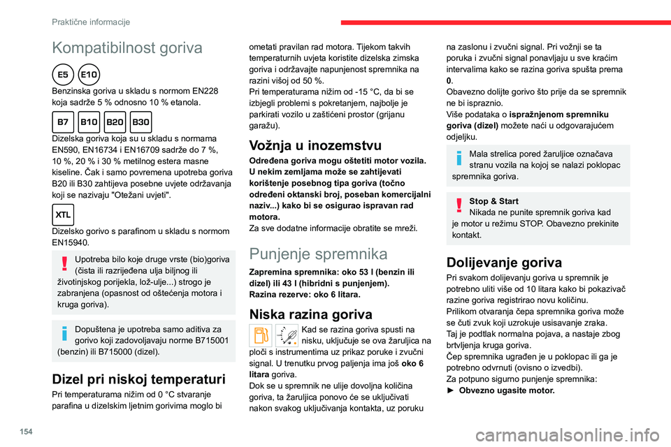 CITROEN C5 AIRCROSS 2022  Upute Za Rukovanje (in Croatian) 154
Praktične informacije
Kompatibilnost goriva  
Benzinska goriva u skladu s normom EN228 
koja sadrže 5  % odnosno 10   % etanola.
  
Dizelska goriva koja su u skladu s normama 
EN590, EN16734 i E