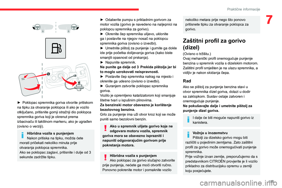 CITROEN C5 AIRCROSS 2022  Upute Za Rukovanje (in Croatian) 155
Praktične informacije
7 
 
 
 
 
 
► Poklopac spremnika goriva otvorite pritiskom 
na tipku za otvaranje poklopca ili ako je vozilo 
otključano, pritisnite gornji stražnji dio poklopca 
sprem