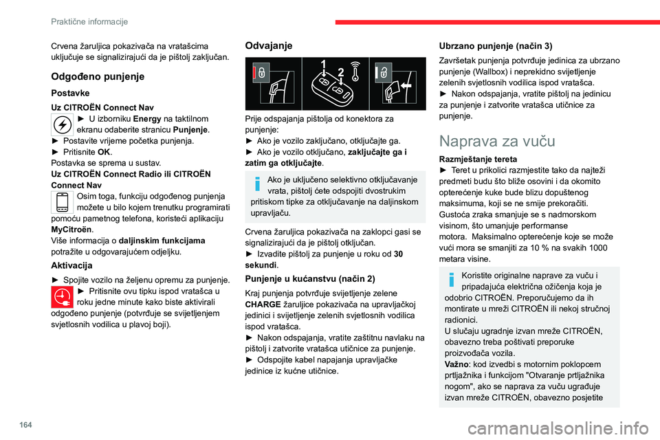 CITROEN C5 AIRCROSS 2022 Upute Za Rukovanje (in Croatian) 164
Praktične informacije
Crvena žaruljica pokazivača na vratašcima
uključuje se signalizirajući da je pištolj zaključan.
Odgođeno punjenje
Postavke
Uz CITROËN Connect Nav► U izborniku En CITROEN C5 AIRCROSS 2022 Upute Za Rukovanje (in Croatian) 164
Praktične informacije
Crvena žaruljica pokazivača na vratašcima
uključuje se signalizirajući da je pištolj zaključan.
Odgođeno punjenje
Postavke
Uz CITROËN Connect Nav► U izborniku En