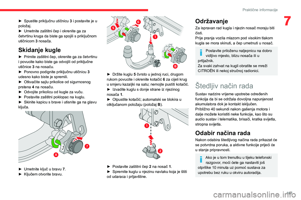 CITROEN C5 AIRCROSS 2022 Upute Za Rukovanje (in Croatian) 167
Praktične informacije
7► Spustite priključnu utičnicu 3 i postavite je u
položaj.
►
Umetnite zaštitni čep i okrenite ga za
četvrtinu kruga da biste ga spojili s priključnom
utič CITROEN C5 AIRCROSS 2022 Upute Za Rukovanje (in Croatian) 167
Praktične informacije
7► Spustite priključnu utičnicu 3 i postavite je u
položaj.
►
Umetnite zaštitni čep i okrenite ga za
četvrtinu kruga da biste ga spojili s priključnom
utič
