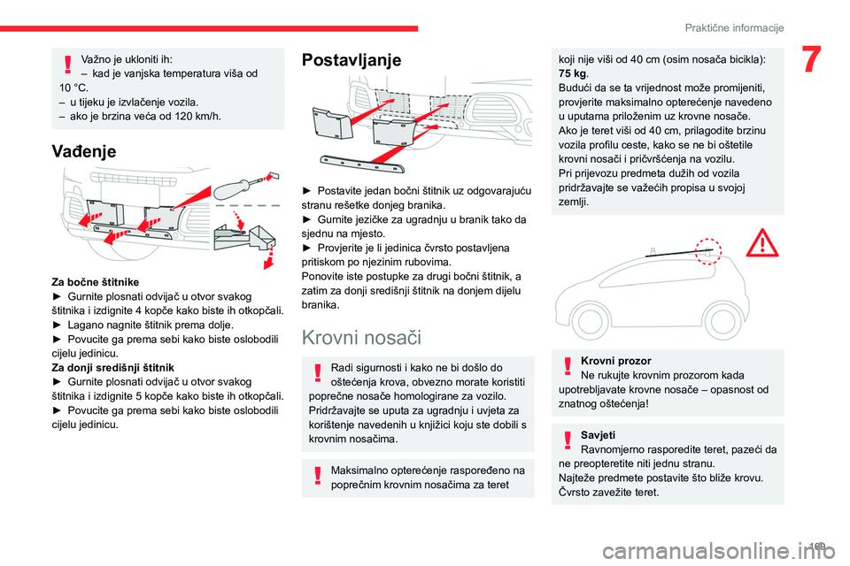 CITROEN C5 AIRCROSS 2022 Upute Za Rukovanje (in Croatian) 169
Praktične informacije
7Važno je ukloniti ih:
– kad je vanjska temperatura viša od
10 °C.
–
u tijeku je izvlačenje vozila.
–
ako je brzina veća od 120 km/h.
Vađenje
Za bočne CITROEN C5 AIRCROSS 2022 Upute Za Rukovanje (in Croatian) 169
Praktične informacije
7Važno je ukloniti ih:
– kad je vanjska temperatura viša od
10 °C.
–
u tijeku je izvlačenje vozila.
–
ako je brzina veća od 120 km/h.
Vađenje
Za bočne