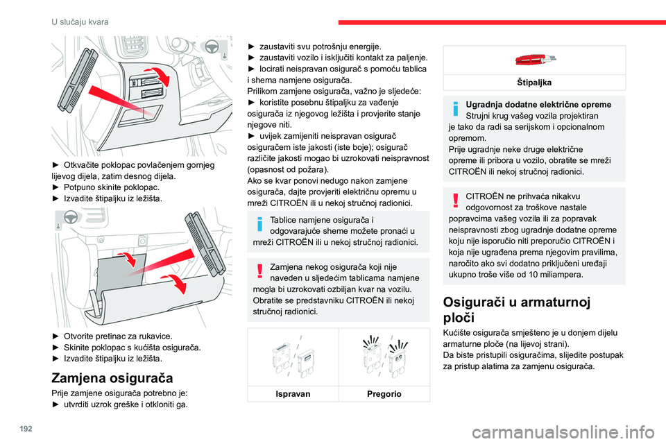 CITROEN C5 AIRCROSS 2022 Upute Za Rukovanje (in Croatian) 192
U slučaju kvara
► Otkvačite poklopac povlačenjem gornjeg
lijevog dijela, zatim desnog dijela.
►
Potpuno skinite poklopac.
►
Izvadite štipaljku iz ležišta.
► Otvorite preti CITROEN C5 AIRCROSS 2022 Upute Za Rukovanje (in Croatian) 192
U slučaju kvara
► Otkvačite poklopac povlačenjem gornjeg
lijevog dijela, zatim desnog dijela.
►
Potpuno skinite poklopac.
►
Izvadite štipaljku iz ležišta.
► Otvorite preti