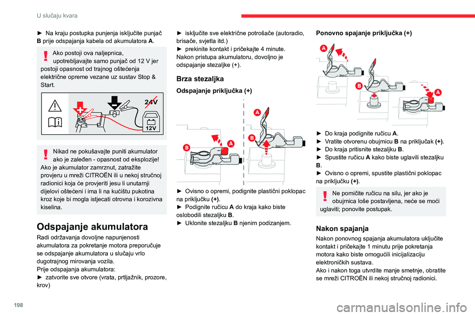 CITROEN C5 AIRCROSS 2022 Upute Za Rukovanje (in Croatian) 198
U slučaju kvara
► Na kraju postupka punjenja isključite punjač
B prije odspajanja kabela od akumulatora A.
Ako postoji ova naljepnica,
upotrebljavajte samo punjač od 12 V jer
postoji CITROEN C5 AIRCROSS 2022 Upute Za Rukovanje (in Croatian) 198
U slučaju kvara
► Na kraju postupka punjenja isključite punjač
B prije odspajanja kabela od akumulatora A.
Ako postoji ova naljepnica,
upotrebljavajte samo punjač od 12 V jer
postoji