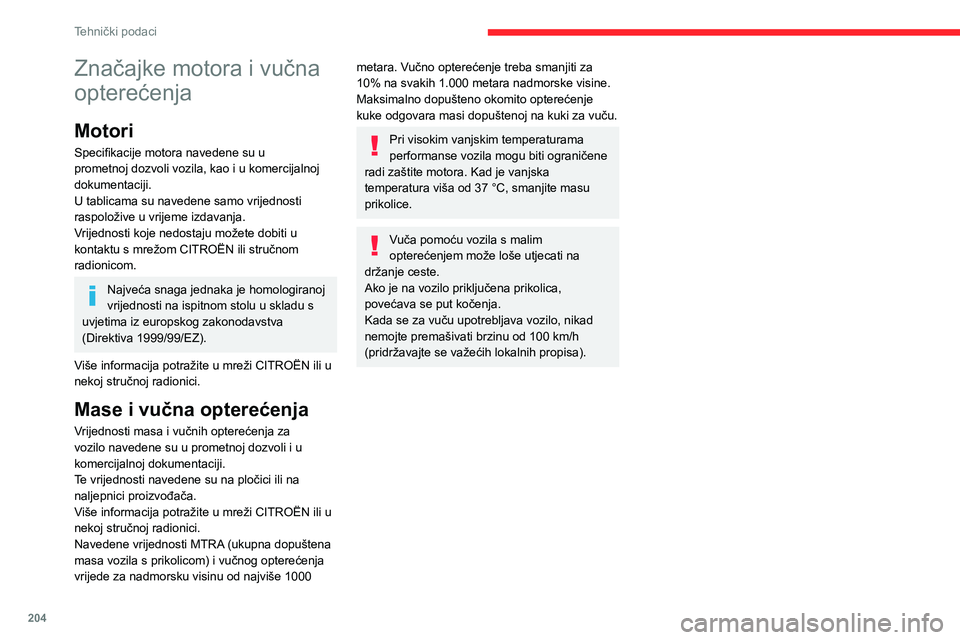 CITROEN C5 AIRCROSS 2022 Upute Za Rukovanje (in Croatian) 204
Tehnički podaci
Značajke motora i vučna
opterećenja
Motori
Specifikacije motora navedene su u
prometnoj dozvoli vozila, kao i u komercijalnoj
dokumentaciji.
U tablicama su navedene samo vri CITROEN C5 AIRCROSS 2022 Upute Za Rukovanje (in Croatian) 204
Tehnički podaci
Značajke motora i vučna
opterećenja
Motori
Specifikacije motora navedene su u
prometnoj dozvoli vozila, kao i u komercijalnoj
dokumentaciji.
U tablicama su navedene samo vri