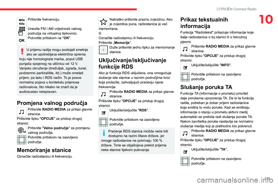 CITROEN C5 AIRCROSS 2022  Upute Za Rukovanje (in Croatian) 213
CITROËN Connect Radio
10Pritisnite frekvenciju. 
Unesite FM i AM vrijednosti valnog 
područja na virtualnoj tipkovnici.
Potvrdite pritiskom na "OK". 
U prijemu radija mogu postojati smet