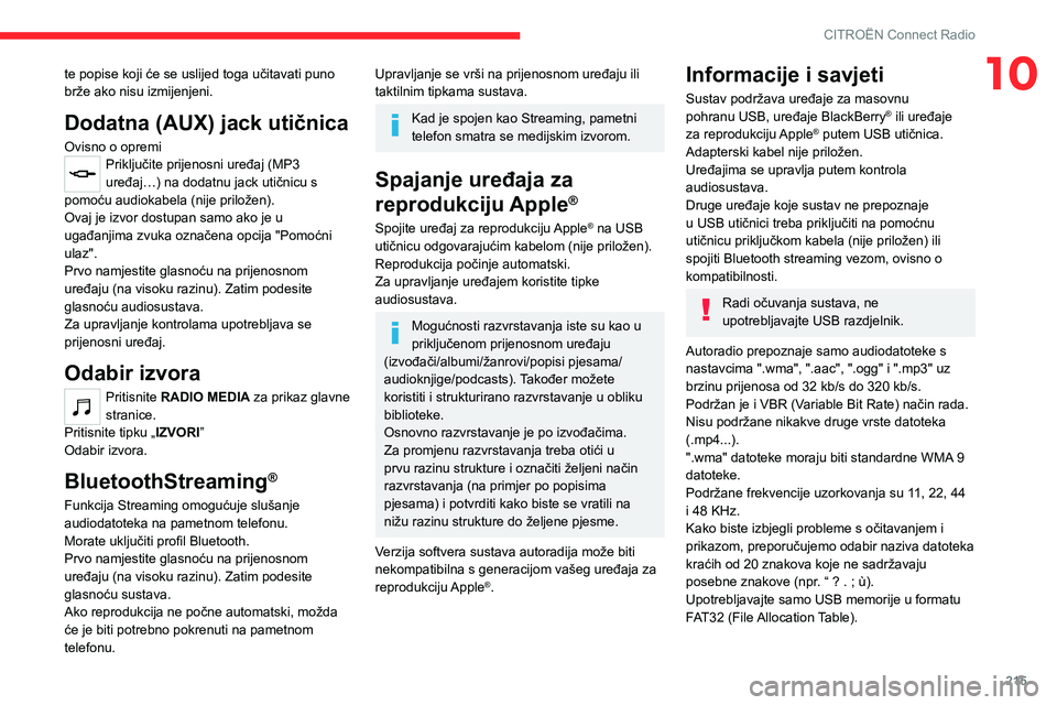 CITROEN C5 AIRCROSS 2022  Upute Za Rukovanje (in Croatian) 215
CITROËN Connect Radio
10te popise koji će se uslijed toga učitavati puno 
brže ako nisu izmijenjeni.
Dodatna (AUX) jack utičnica
Ovisno o opremiPriključite prijenosni uređaj (MP3 
uređaj�