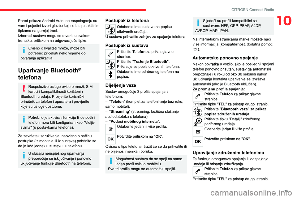 CITROEN C5 AIRCROSS 2022  Upute Za Rukovanje (in Croatian) 217
CITROËN Connect Radio
10Pored prikaza Android Auto, na raspolaganju su 
vam i pojedini izvori glazbe koji se biraju taktilnim 
tipkama na gornjoj traci.
Izbornici sustava mogu se otvoriti u svako CITROEN C5 AIRCROSS 2022  Upute Za Rukovanje (in Croatian) 217
CITROËN Connect Radio
10Pored prikaza Android Auto, na raspolaganju su 
vam i pojedini izvori glazbe koji se biraju taktilnim 
tipkama na gornjoj traci.
Izbornici sustava mogu se otvoriti u svako