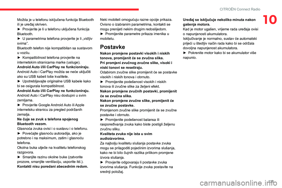 CITROEN C5 AIRCROSS 2022  Upute Za Rukovanje (in Croatian) 221
CITROËN Connect Radio
10Možda je u telefonu isključena funkcija Bluetooth 
ili je uređaj skriven.
► 
Provjerite je li u telefonu uključena funkcija 
Bluetooth.
►

 
U parametrima telefona