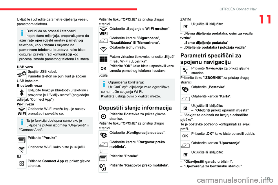 CITROEN C5 AIRCROSS 2022  Upute Za Rukovanje (in Croatian) 233
CITROËN Connect Nav
11Uključite i odredite parametre dijeljenja veze u 
pametnom telefonu.
Budući da se procesi i standardi 
neprestano mijenjaju, preporučujemo da 
ažurirate operacijski sust