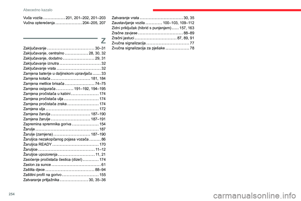 CITROEN C5 AIRCROSS 2022  Upute Za Rukovanje (in Croatian) 254
Abecedno kazalo
Vuča vozila    201, 201–202, 201–203
Vučna opterećenja     
204–205, 207
Z
Zaključavanje     30–31
Zaključavanje, centralno     
28, 30, 32
Zaključavanje, dodatno
   