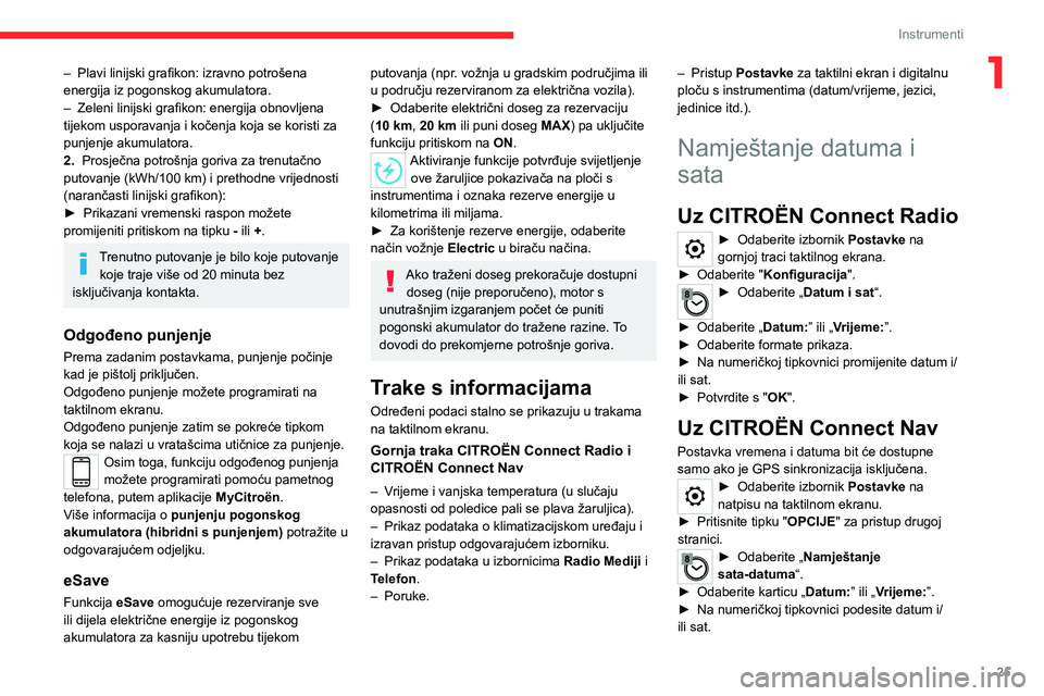 CITROEN C5 AIRCROSS 2022  Upute Za Rukovanje (in Croatian) 25
Instrumenti
1– Plavi linijski grafikon: izravno potrošena 
energija iz pogonskog akumulatora.
–
 
Zeleni linijski grafikon: energija obnovljena 
tijekom usporavanja i kočenja koja se koristi 