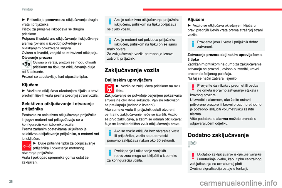 CITROEN C5 AIRCROSS 2022  Upute Za Rukovanje (in Croatian) 28
Pristup
Zato pazite da nitko ne ostane u vozilu ako ga 
namjeravate dodatno zaključati.
Ako vozilo ima alarm, aktivacija se potvrđuje paljenjem pokazivača smjera 
na nekoliko sekundi.
Daljinskim