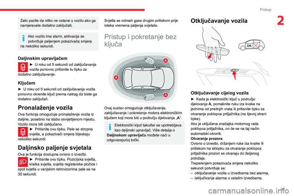 CITROEN C5 AIRCROSS 2022  Upute Za Rukovanje (in Croatian) 29
Pristup
2Zato pazite da nitko ne ostane u vozilu ako ga 
namjeravate dodatno zaključati.
Ako vozilo ima alarm, aktivacija se potvrđuje paljenjem pokazivača smjera 
na nekoliko sekundi.
Daljinski