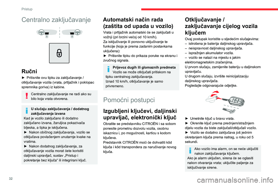 CITROEN C5 AIRCROSS 2022  Upute Za Rukovanje (in Croatian) 32
Pristup
Centralno zaključavanje ne 
radi
Ovi se postupci upotrebljavaju u sljedećim 
slučajevima:
– Neispravnost centralnog zaključavanja.
–  Odspojen ili ispražnjen akumulator.
U slučaju