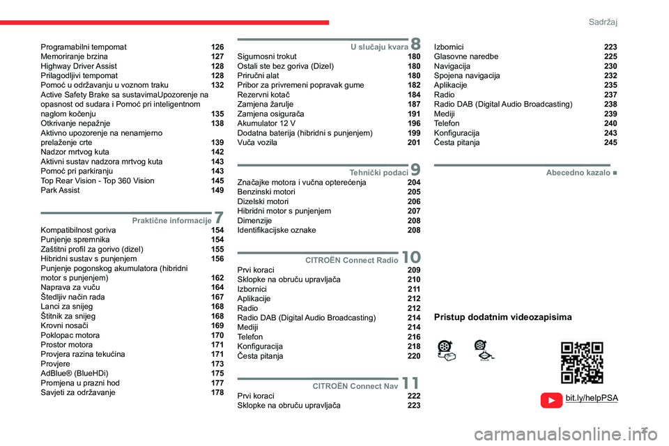 CITROEN C5 AIRCROSS 2022  Upute Za Rukovanje (in Croatian) 3
Sadržaj
  
  
 
 
 
 
Programabilni tempomat  126
Memoriranje brzina  127
Highway Driver Assist  128
Prilagodljivi tempomat  128
Pomoć u održavanju u voznom traku  132
Active Safety Brake sa sust