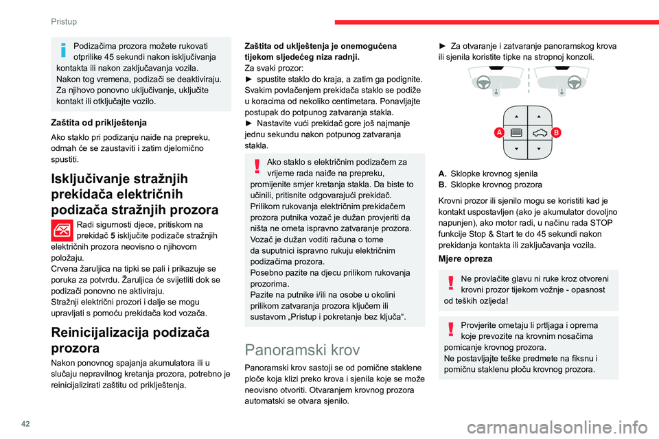 CITROEN C5 AIRCROSS 2022 Upute Za Rukovanje (in Croatian) 42
Pristup
Ako je krovni prozor mokar nakon kiše ili pranja vozila, pričekajte da se potpuno
osuši prije pomicanja.
Ne rukujte krovnim prozorom ako je prekriven
snijegom ili ledom – opasnost od CITROEN C5 AIRCROSS 2022 Upute Za Rukovanje (in Croatian) 42
Pristup
Ako je krovni prozor mokar nakon kiše ili pranja vozila, pričekajte da se potpuno
osuši prije pomicanja.
Ne rukujte krovnim prozorom ako je prekriven
snijegom ili ledom – opasnost od