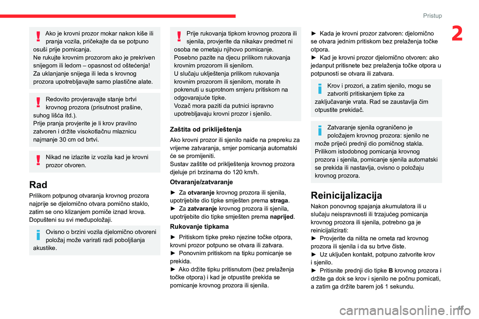 CITROEN C5 AIRCROSS 2022 Upute Za Rukovanje (in Croatian) 43
Pristup
2Ako je krovni prozor mokar nakon kiše ili pranja vozila, pričekajte da se potpuno
osuši prije pomicanja.
Ne rukujte krovnim prozorom ako je prekriven
snijegom ili ledom – opasnost o CITROEN C5 AIRCROSS 2022 Upute Za Rukovanje (in Croatian) 43
Pristup
2Ako je krovni prozor mokar nakon kiše ili pranja vozila, pričekajte da se potpuno
osuši prije pomicanja.
Ne rukujte krovnim prozorom ako je prekriven
snijegom ili ledom – opasnost o